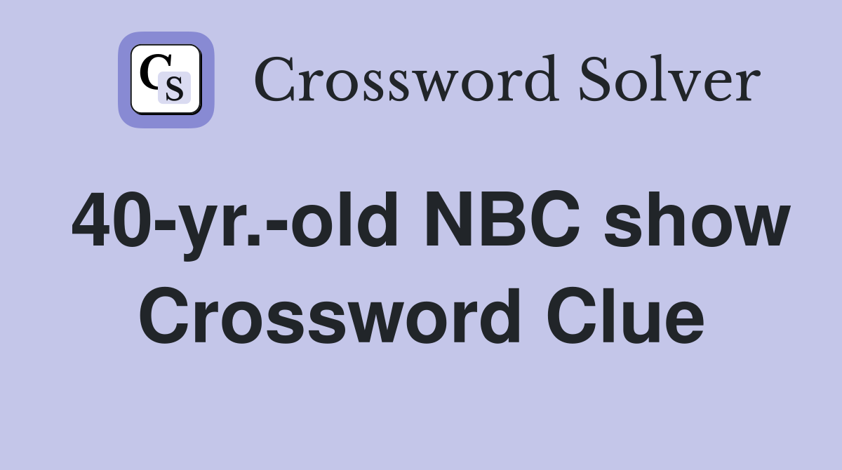 40-yr.-old NBC show Crossword Clue