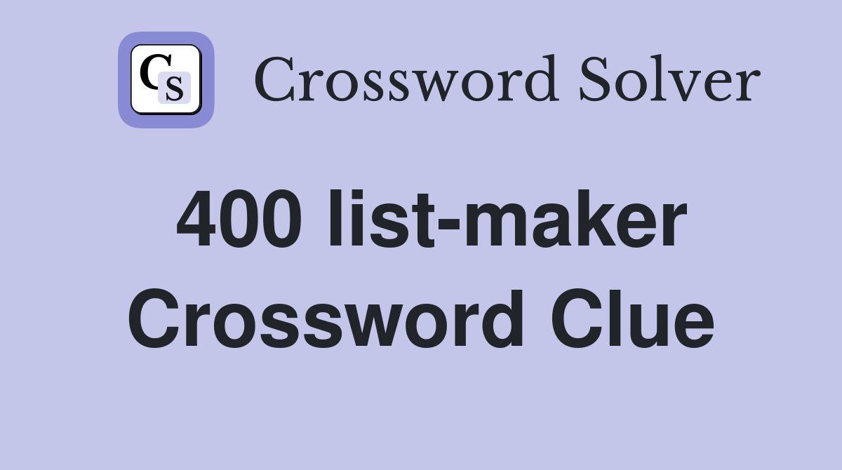 400 list-maker Crossword Clue