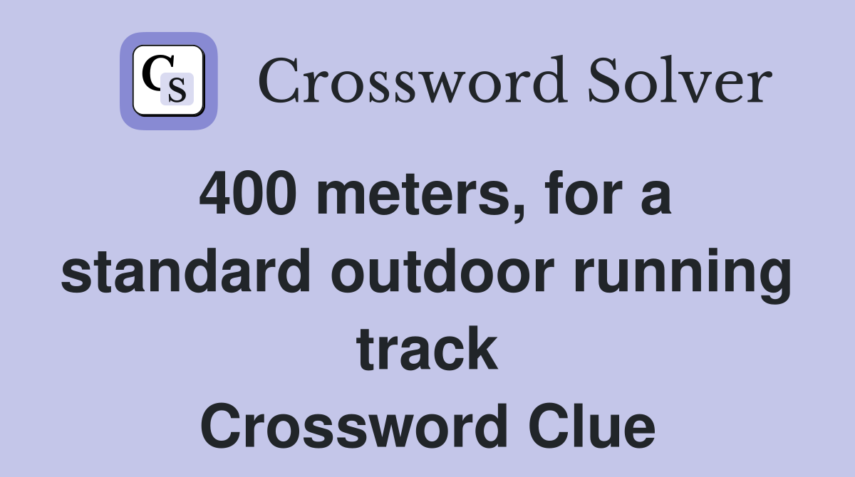 400 meters, for a standard outdoor running track Crossword Clue