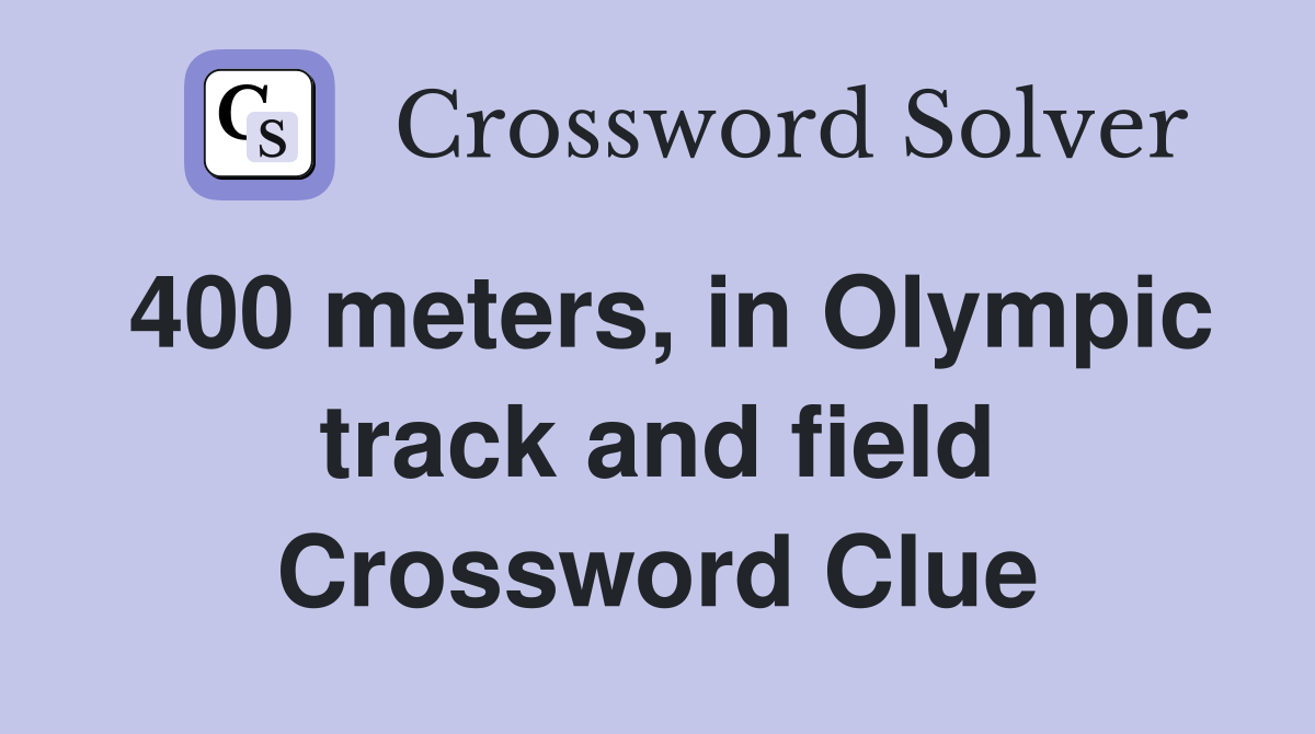 400 meters, in Olympic track and field Crossword Clue