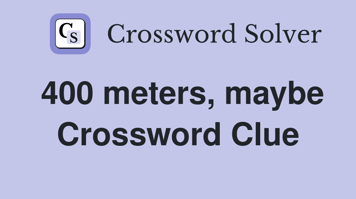 400 meters, maybe Crossword Clue
