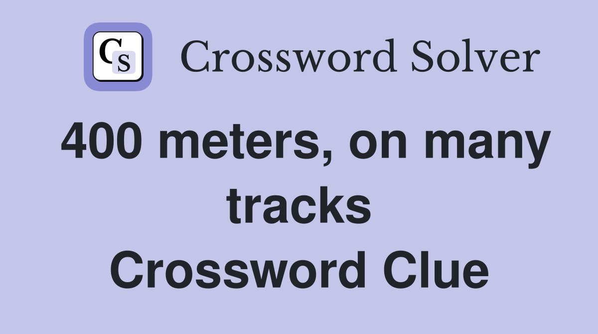 400 meters, on many tracks Crossword Clue