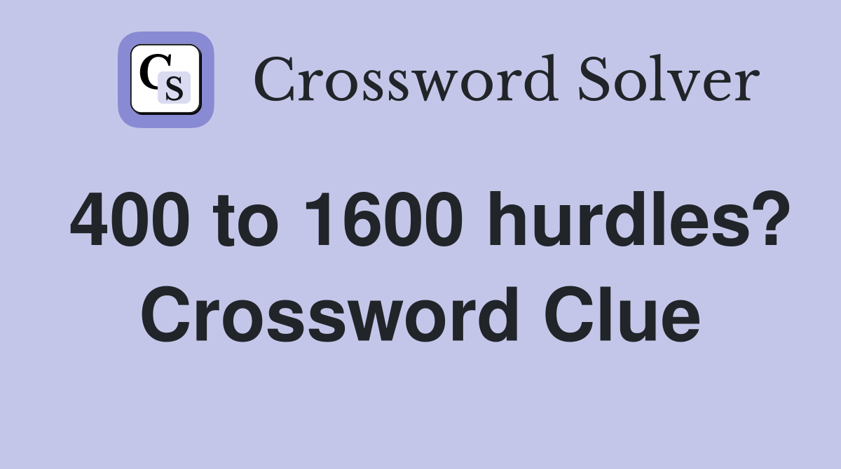400 to 1600 hurdles? Crossword Clue