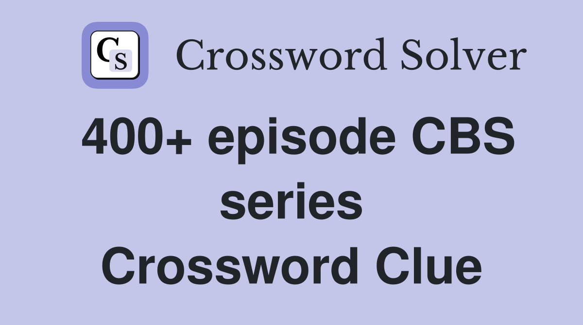 400+ episode CBS series Crossword Clue