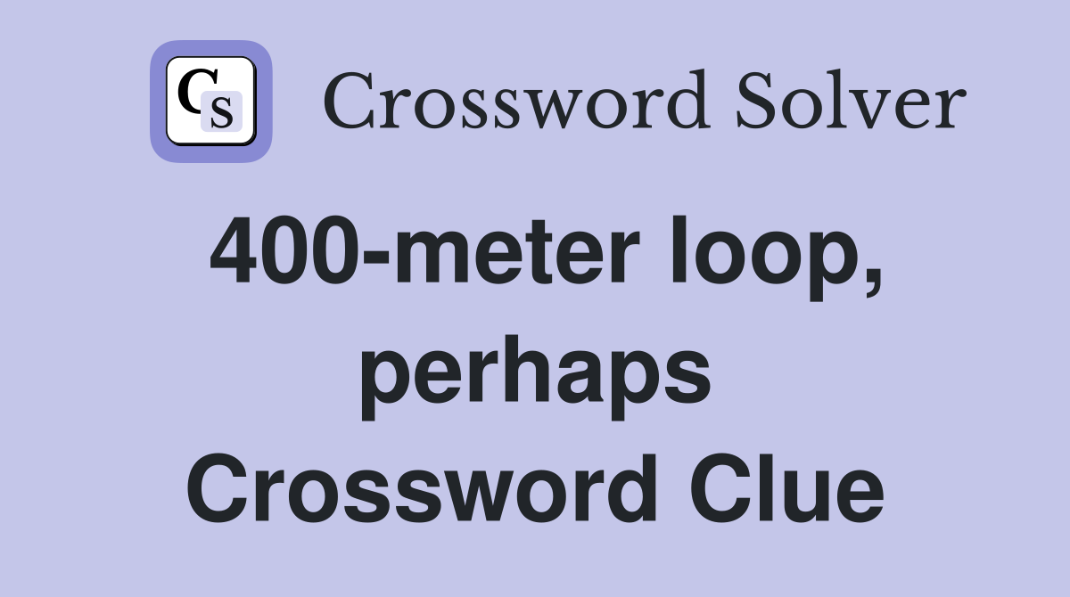 400-meter loop, perhaps Crossword Clue