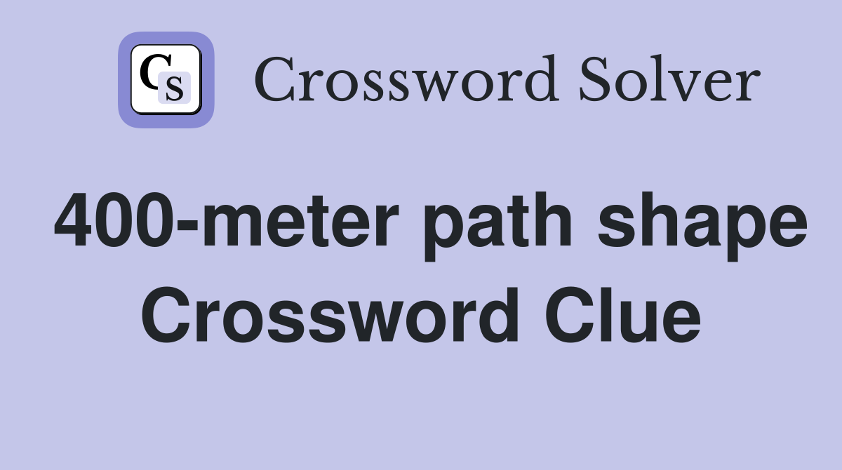 400-meter path shape Crossword Clue