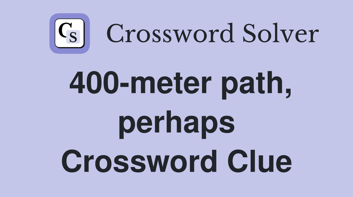 400-meter path, perhaps Crossword Clue