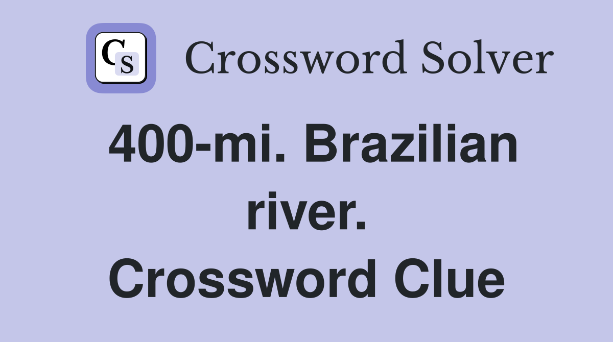 400-mi. Brazilian river. Crossword Clue