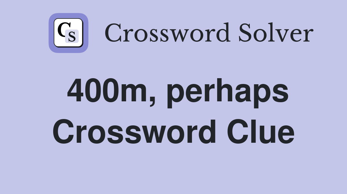 400m, perhaps Crossword Clue
