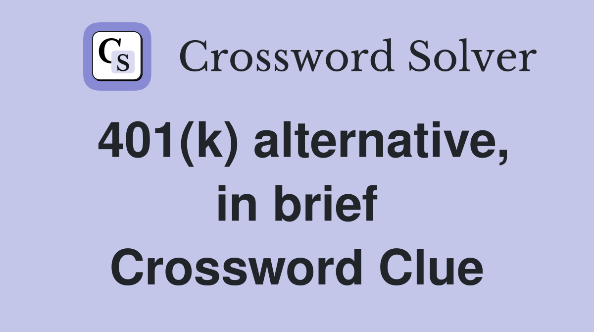 401(k) alternative, in brief Crossword Clue
