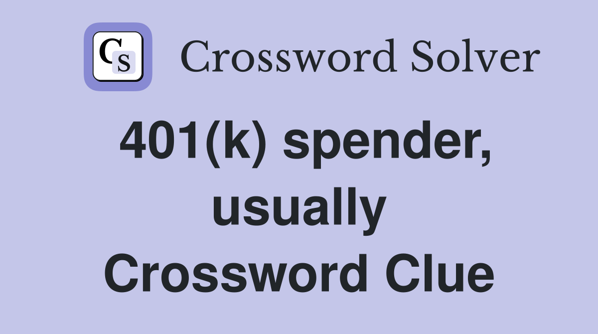401(k) spender, usually Crossword Clue