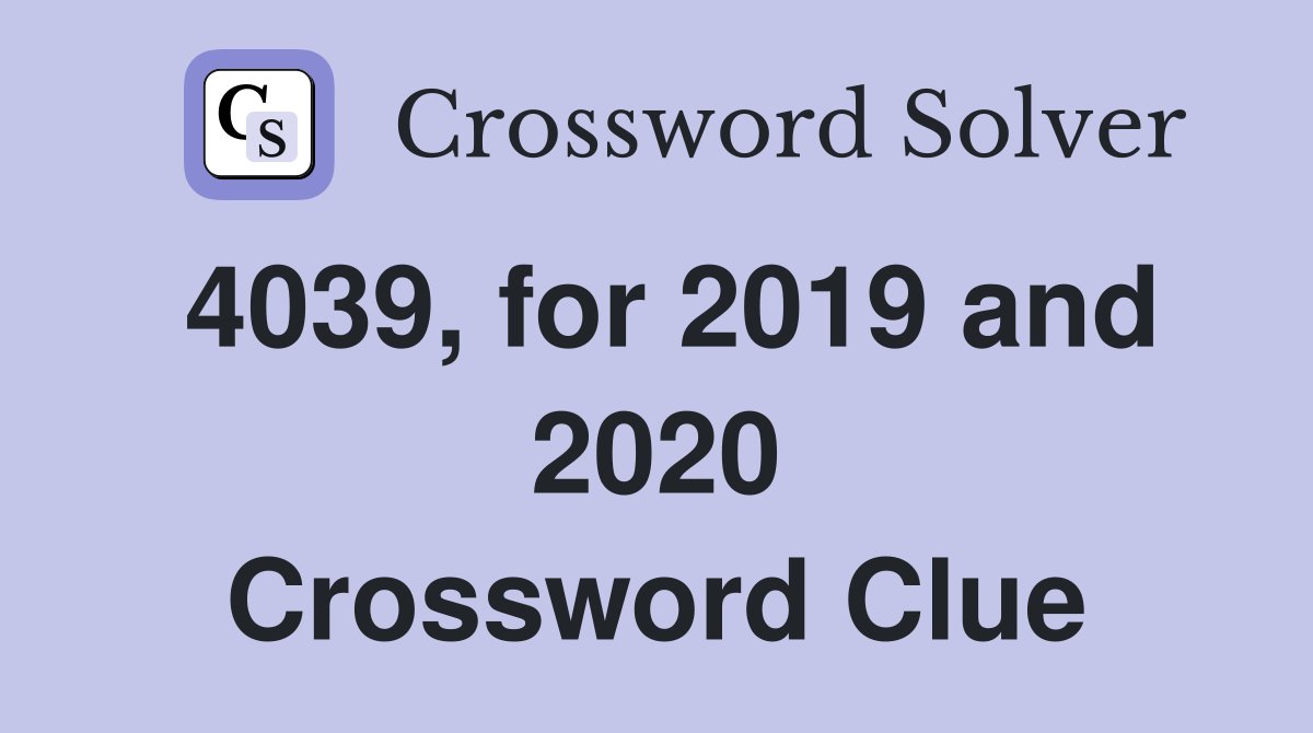 4039, for 2019 and 2020 Crossword Clue