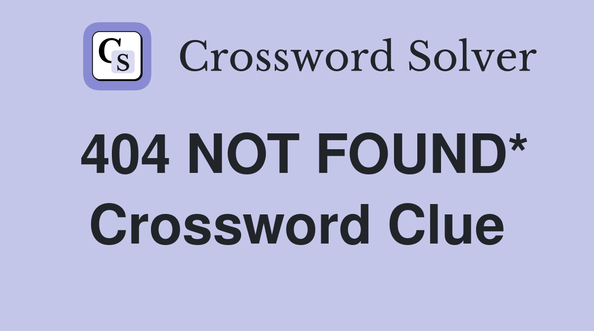 404 NOT FOUND* Crossword Clue