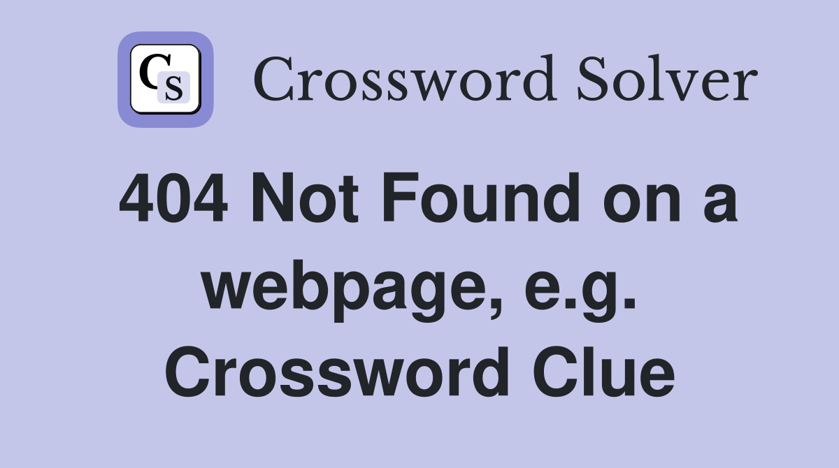 404 Not Found on a webpage, e.g. Crossword Clue