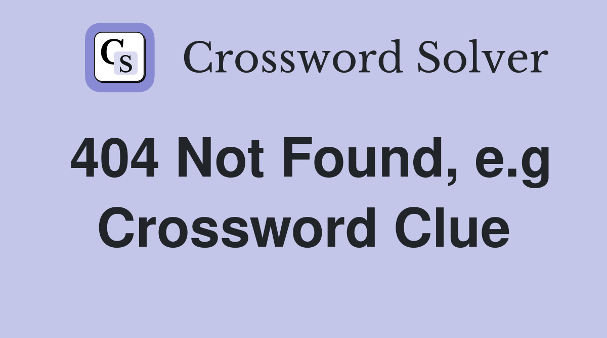 404 Not Found, e.g Crossword Clue