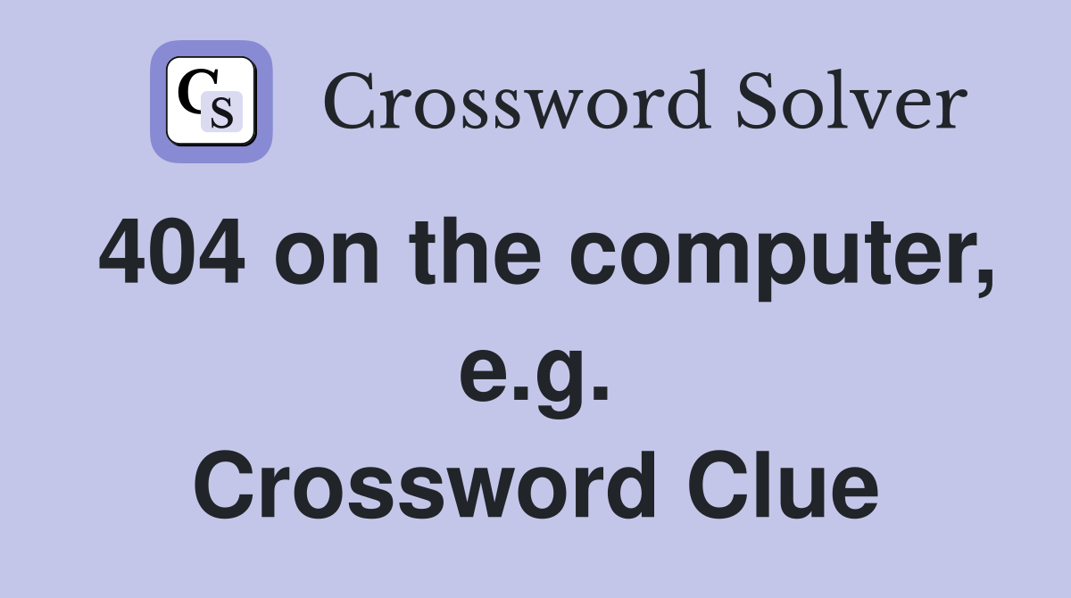 404 on the computer, e.g. Crossword Clue
