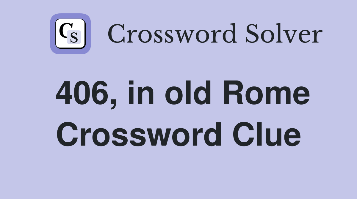 406, in old Rome Crossword Clue