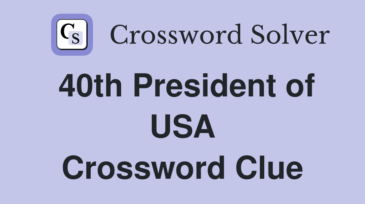 40th President of USA Crossword Clue