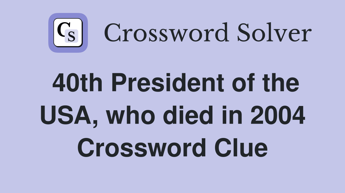 40th President of the USA, who died in 2004 Crossword Clue