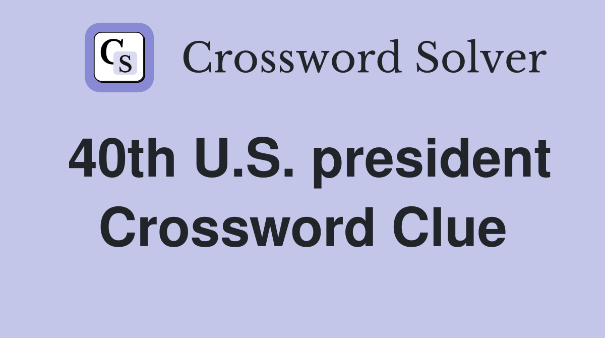 40th U.S. president Crossword Clue