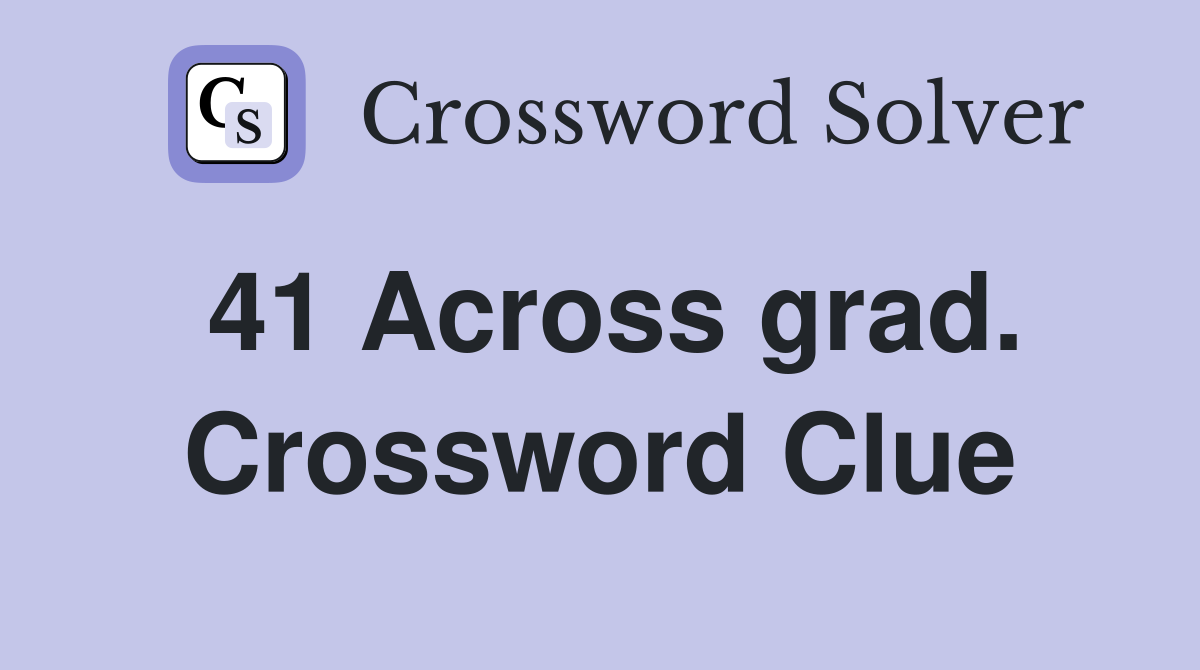 41 Across grad. Crossword Clue