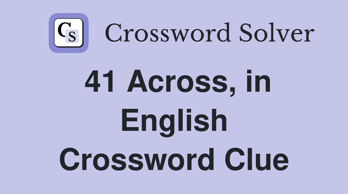 41 Across, in English Crossword Clue