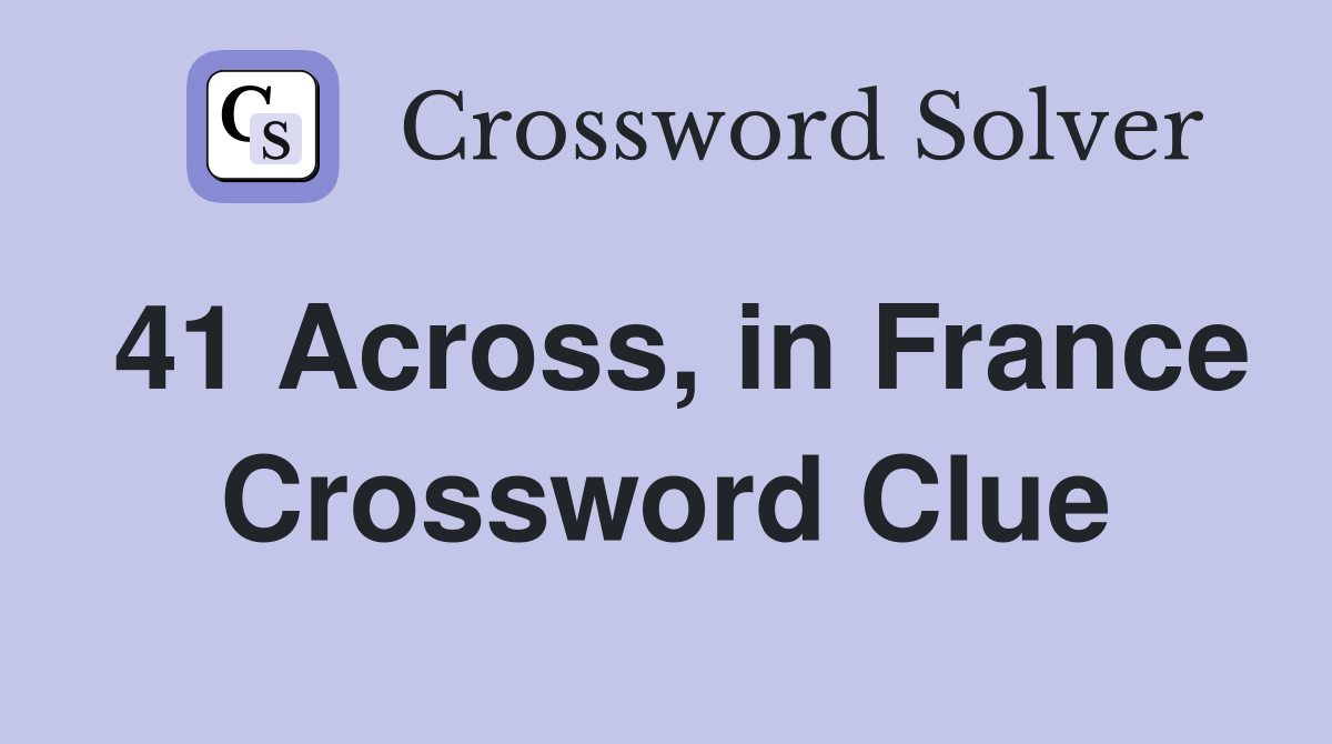 41 Across, in France Crossword Clue