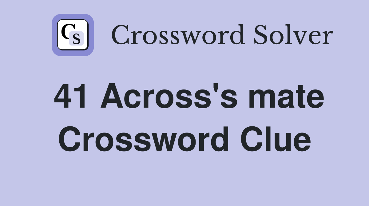 41 Across's mate Crossword Clue