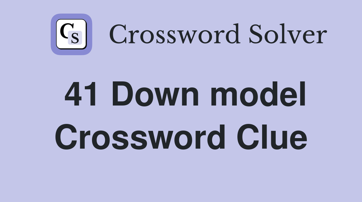 41 Down model Crossword Clue