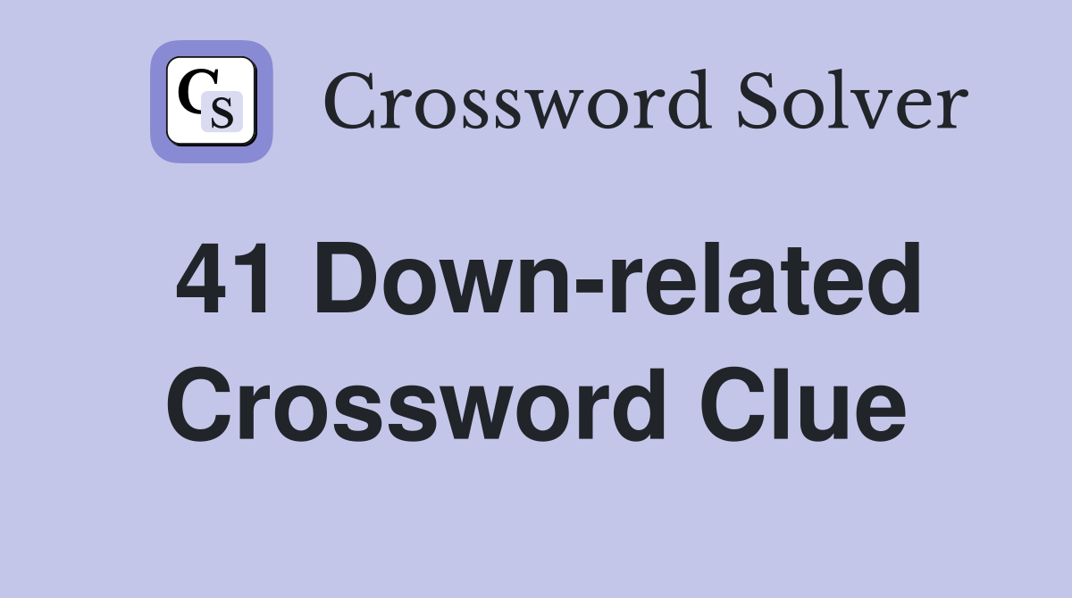 41 Down-related Crossword Clue