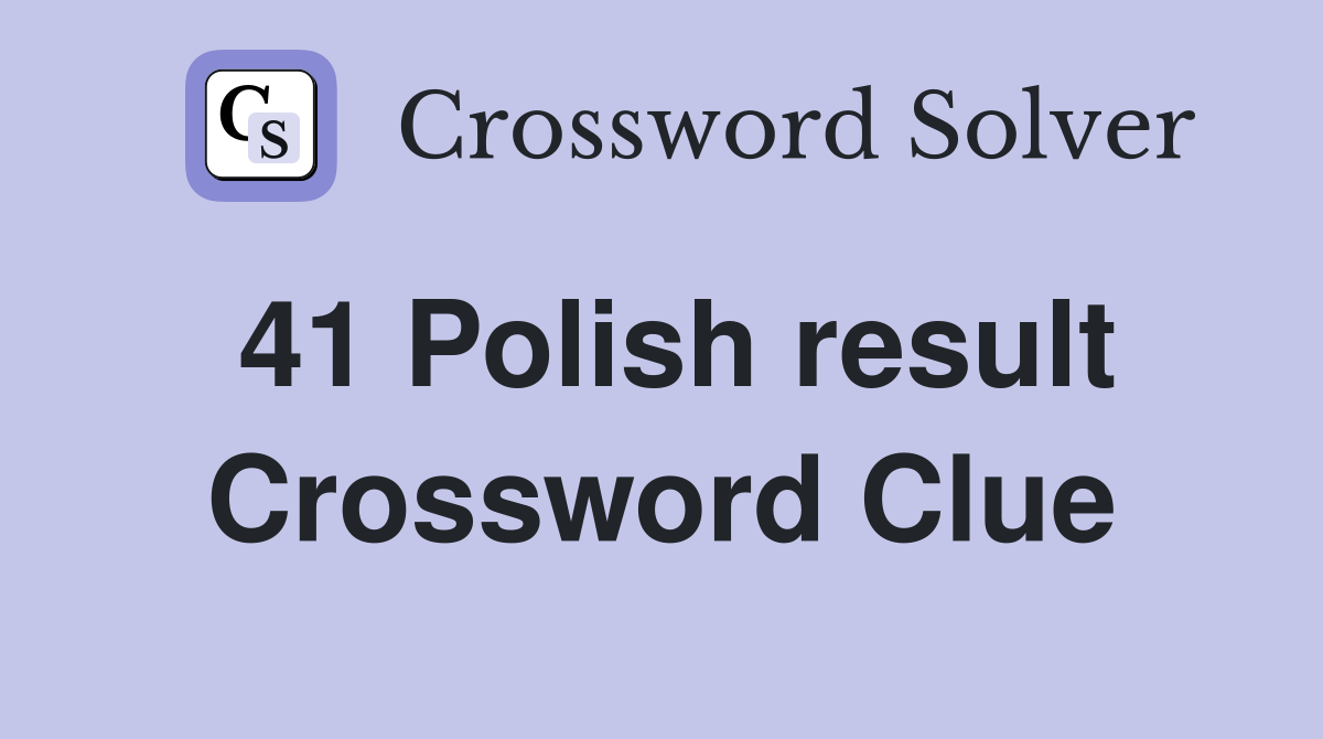41 Polish result Crossword Clue