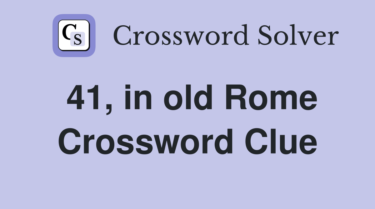 41, in old Rome Crossword Clue