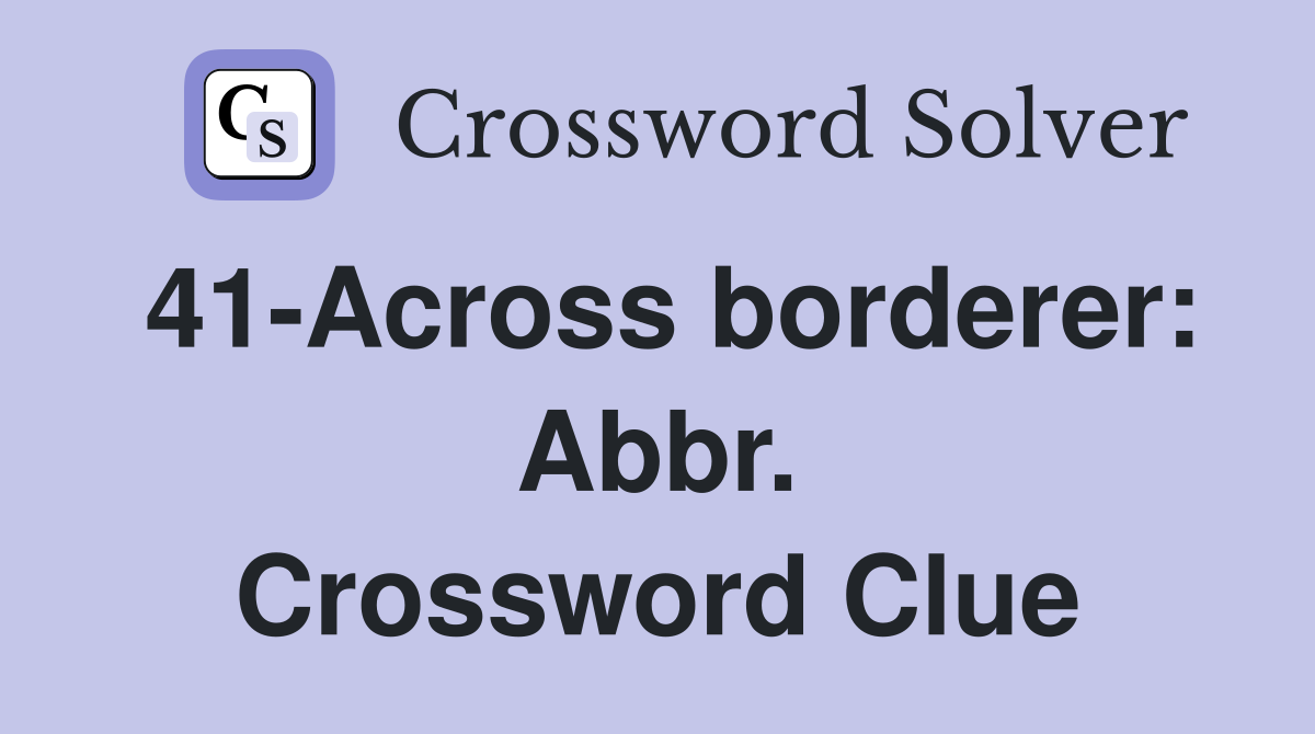 41-Across borderer: Abbr. Crossword Clue