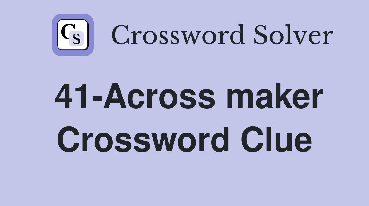 41-Across maker Crossword Clue