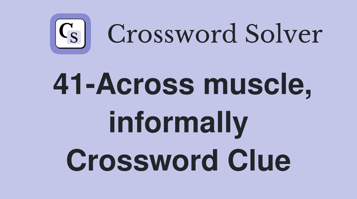 41-Across muscle, informally Crossword Clue