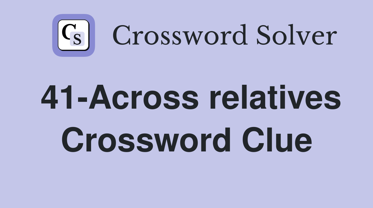 41-Across relatives Crossword Clue