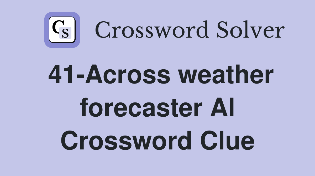 41-Across weather forecaster Al Crossword Clue