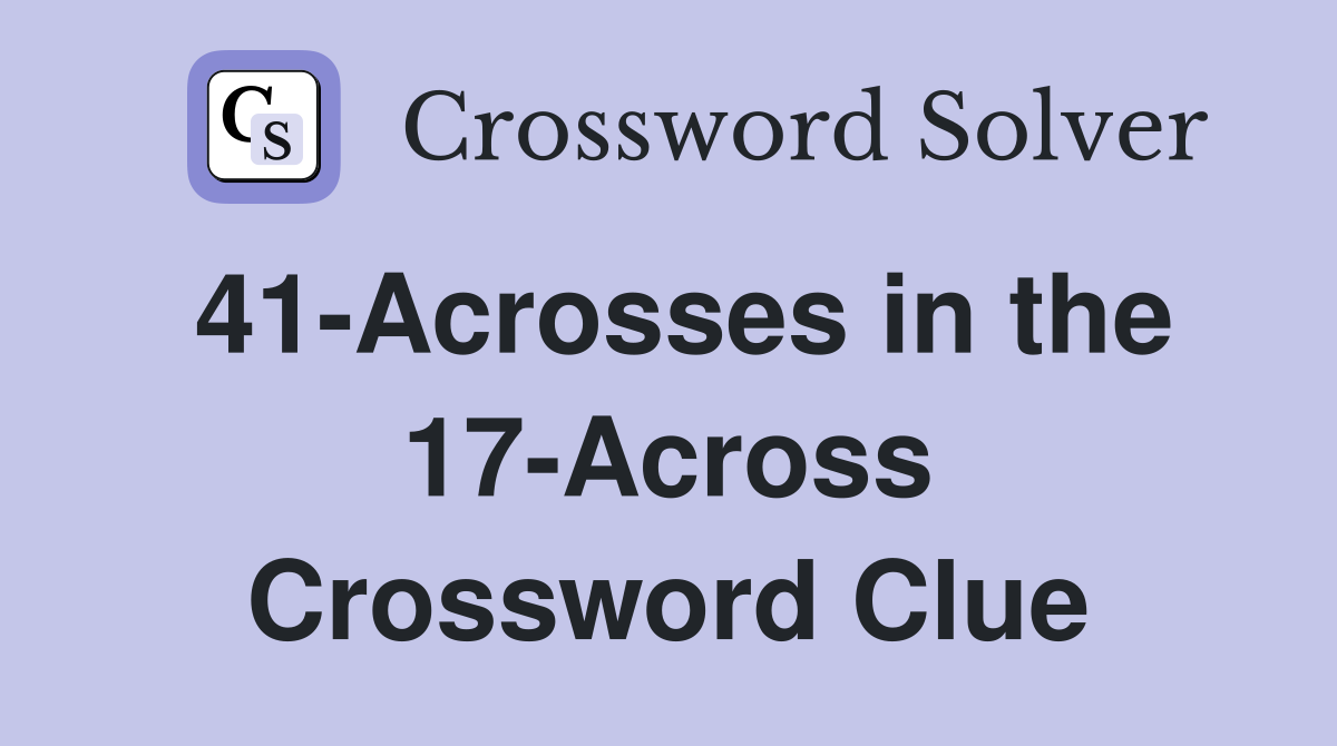41-Acrosses in the 17-Across Crossword Clue