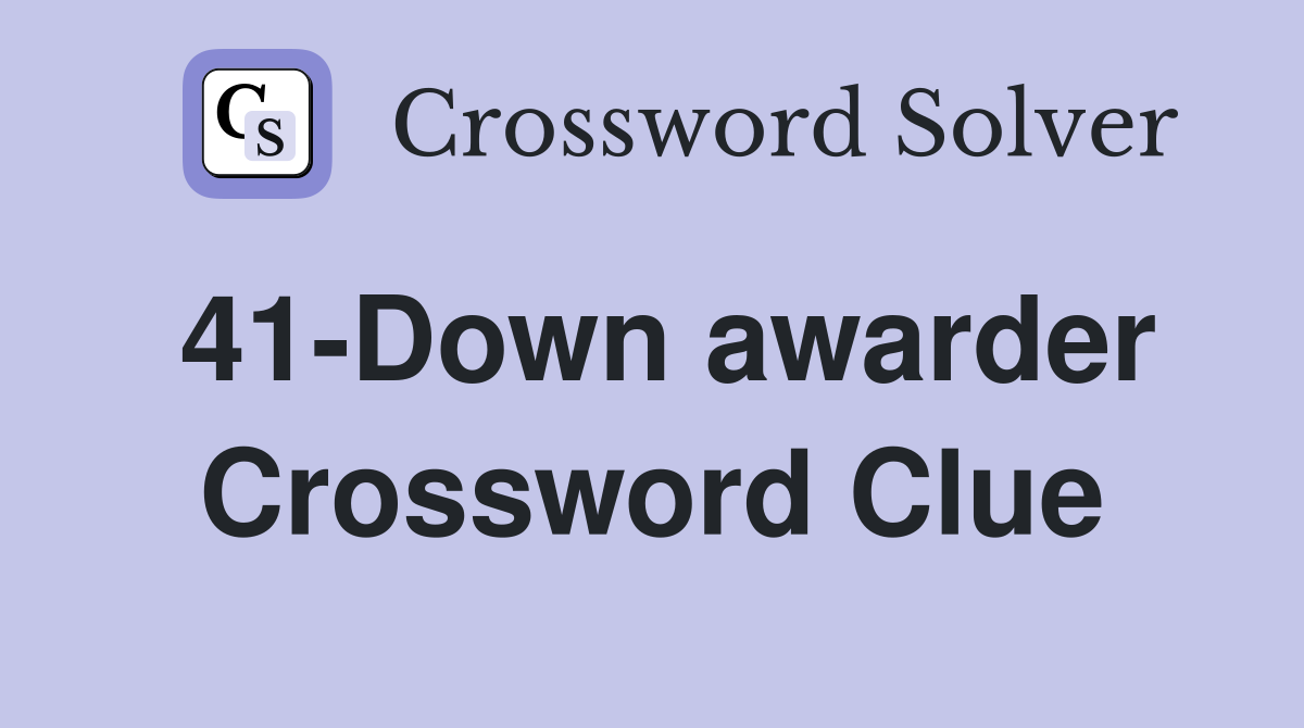 41-Down awarder Crossword Clue