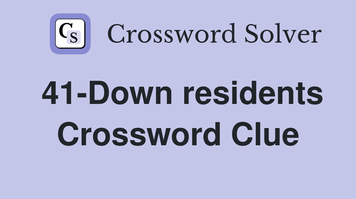 41-Down residents Crossword Clue