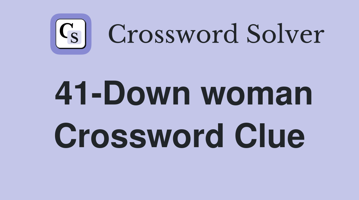 41-Down woman Crossword Clue