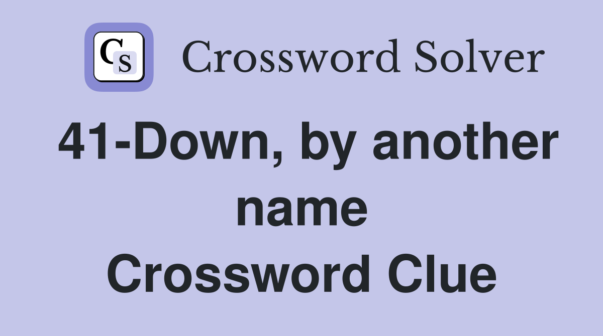 41-Down, by another name Crossword Clue