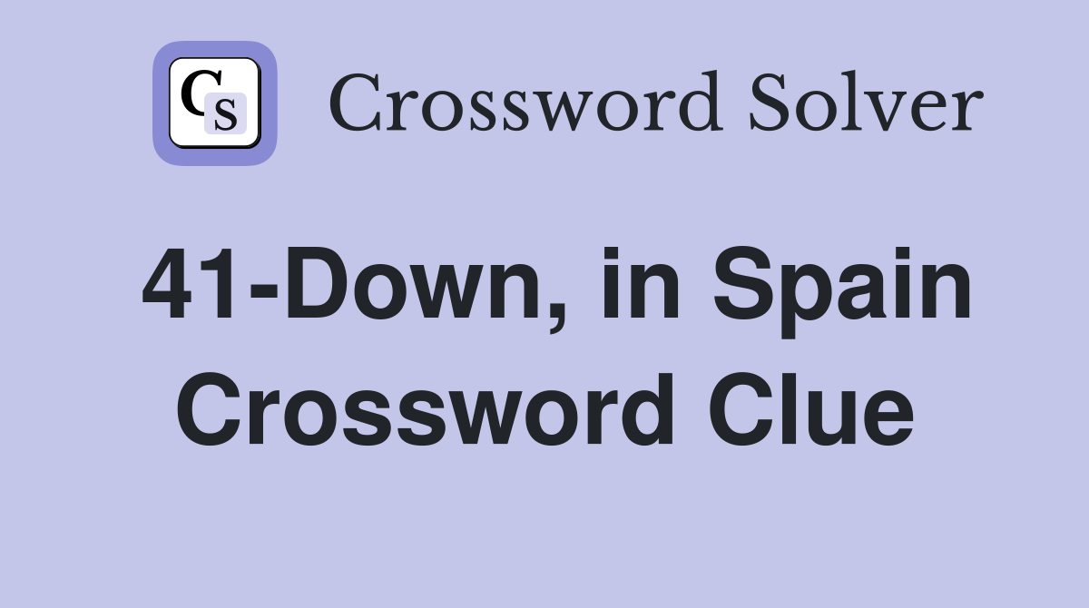 41-Down, in Spain Crossword Clue
