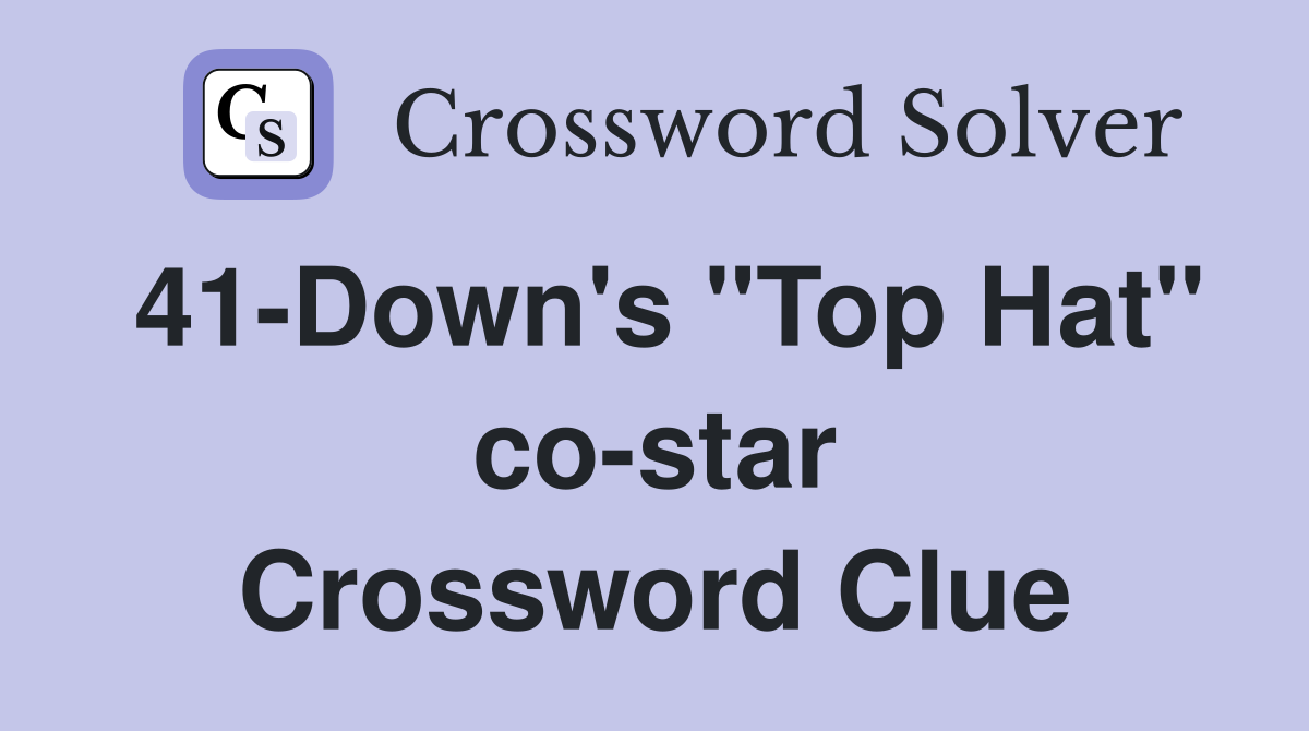 41-Down's "Top Hat" co-star Crossword Clue