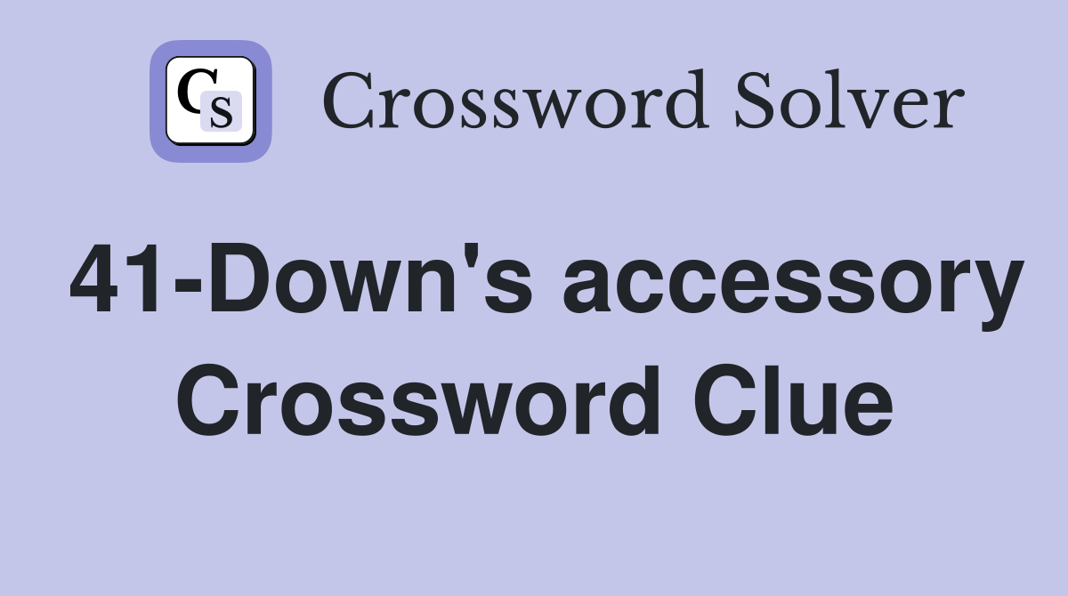 41-Down's accessory Crossword Clue