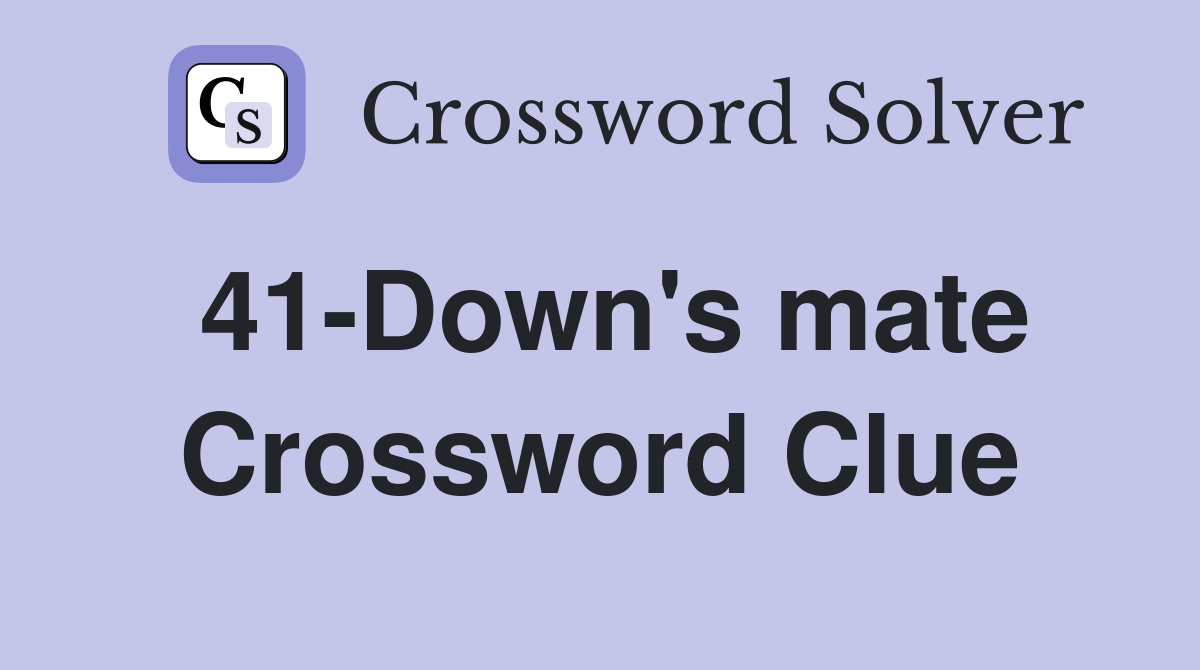 41-Down's mate Crossword Clue