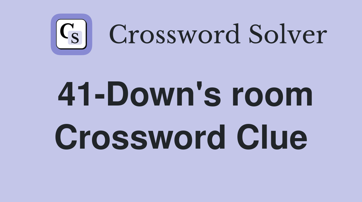 41-Down's room Crossword Clue