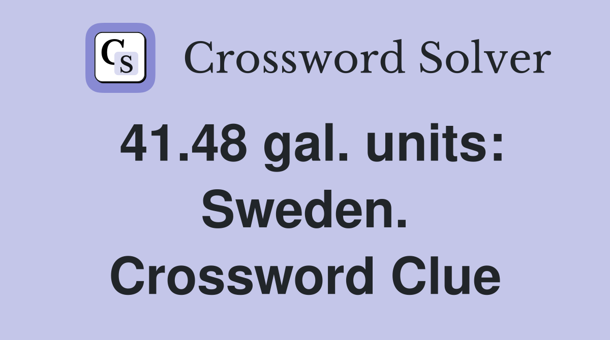 41.48 gal. units: Sweden. Crossword Clue