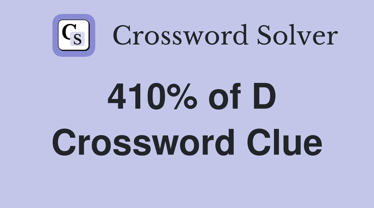 410% of D Crossword Clue