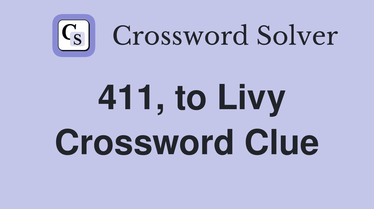 411, to Livy Crossword Clue